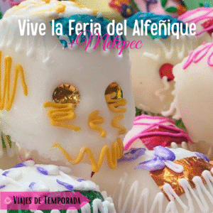 Vive la Feria del Alfeñique + Metepec